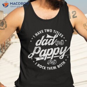 i have two titles dad and pappy funny saying for gifts shirt tank top 3