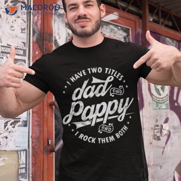 I Have Two Titles Dad And Pappy Funny Saying For Gifts Shirt