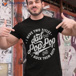 i have two titles dad and pop fathers day funny shirt tshirt 1