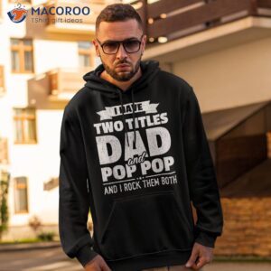 i have two titles dad and pop grandpa father s day gift shirt hoodie 2
