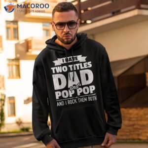 I Have Two Titles Dad And Pop Grandpa Father’s Day Gift Shirt