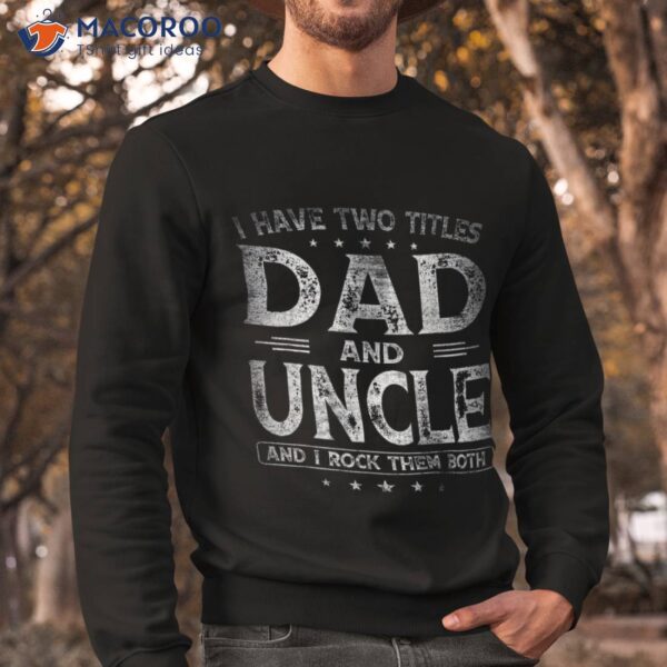 I Have Two Titles Dad And Uncle Shirts Father’s Day Shirt