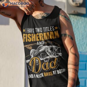 i have two titles fisherman dad bass fishing father s day shirt tank top 1
