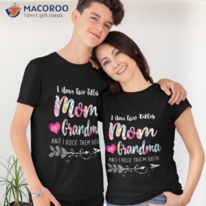 I Have Two Titles Mom And Grandma Shirt Floral 1