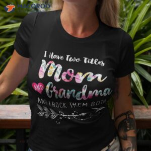 I Have Two Titles Mom And Grandma Shirt Floral 2