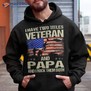 i have two titles veteran and papa father s day grandpa gift shirt hoodie