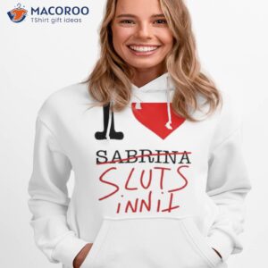 i heart sabrina sluts innit shirt 2 hoodie 1