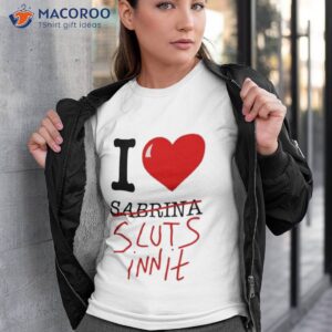 i heart sabrina sluts innit shirt 2 tshirt 3