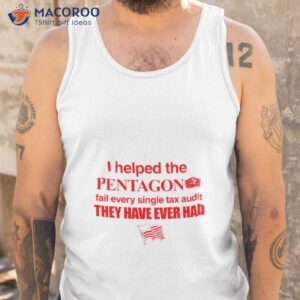 i helped the pentagon fail every single tax audit they have ever had shirt tank top