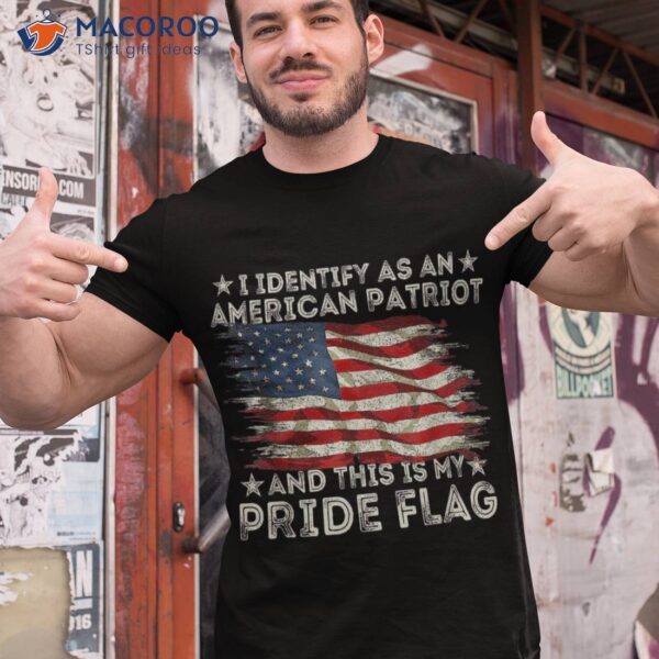 I Identify As An American Patriot And This Is My Pride Flag Shirt