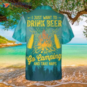 i just want to drink beer go camping and take naps in a hawaiian shirt 0