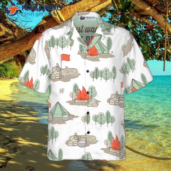 I Just Want To Drink Beer, Go Camping, And Take Naps In A Hawaiian Shirt.