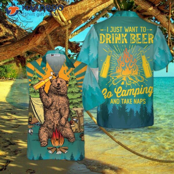 I Just Want To Drink Beer, Go Camping, And Take Naps In A Hawaiian Shirt.