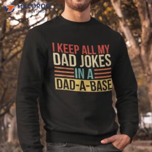 i keep all my dad jokes in a dad a base fathers day gift shirt sweatshirt