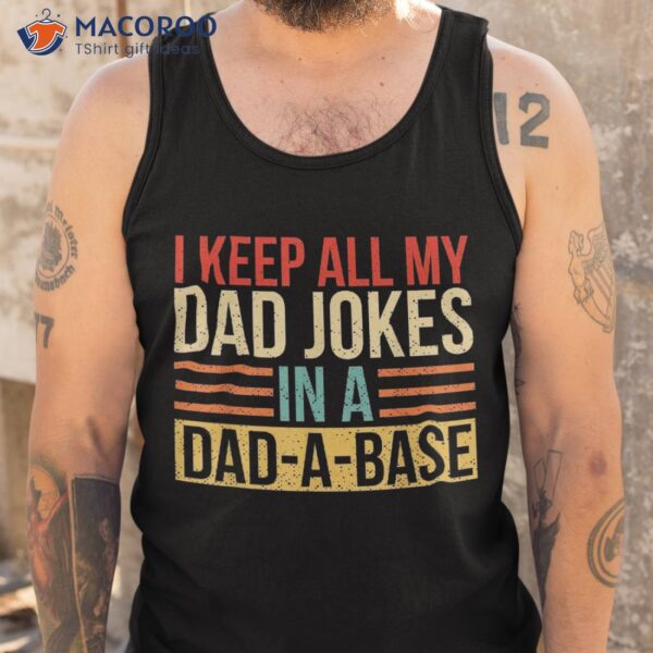 I Keep All My Dad Jokes In A Dad-a-base Fathers Day Gift Shirt