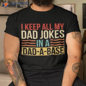 i keep all my dad jokes in a dad a base fathers day gift shirt tshirt