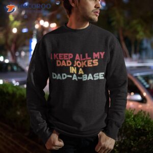 i keep all my dad jokes in a dad a base shirt sweatshirt 1