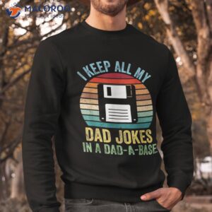 i keep all my dad jokes in a dad a base shirt sweatshirt 2