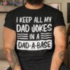I Keep All My Dad Jokes In A Dad A Base Shirt