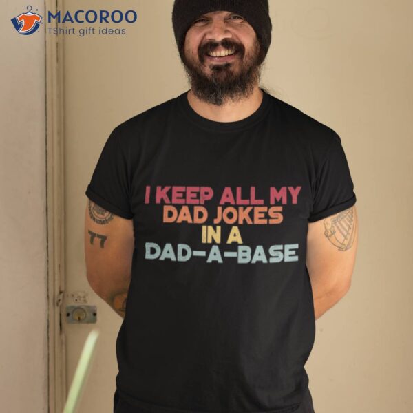 I Keep All My Dad Jokes In A Dad-A-Base Shirt