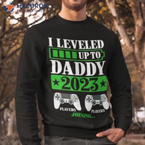 i leveled up to daddy 2023 shirt sweatshirt