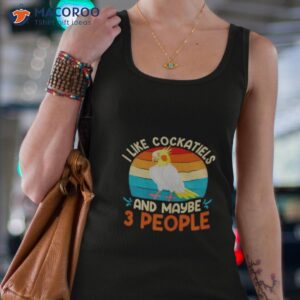 i like cockatiels and maybe 3 people parakeets shirt tank top 4