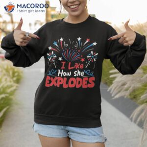 i like how she explodes funny 4th of july matching couple shirt sweatshirt