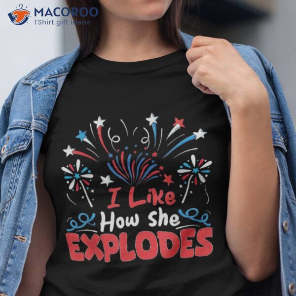 I Like How She Explodes Funny 4th Of July Matching Couple Shirt