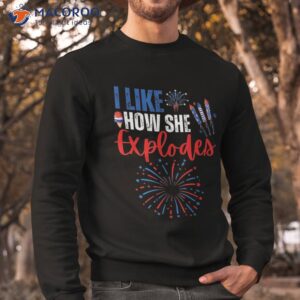 i like how she explodes he bangs 4th of july shirt sweatshirt 1 2