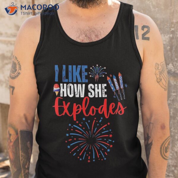 I Like How She Explodes, He Bangs 4th Of July Shirt