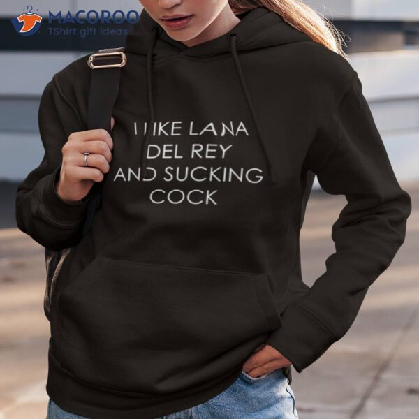 I Like Lana Del Rey And Sucking Cock Shirt