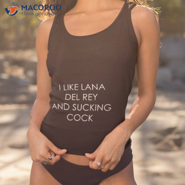 I Like Lana Del Rey And Sucking Cock Shirt