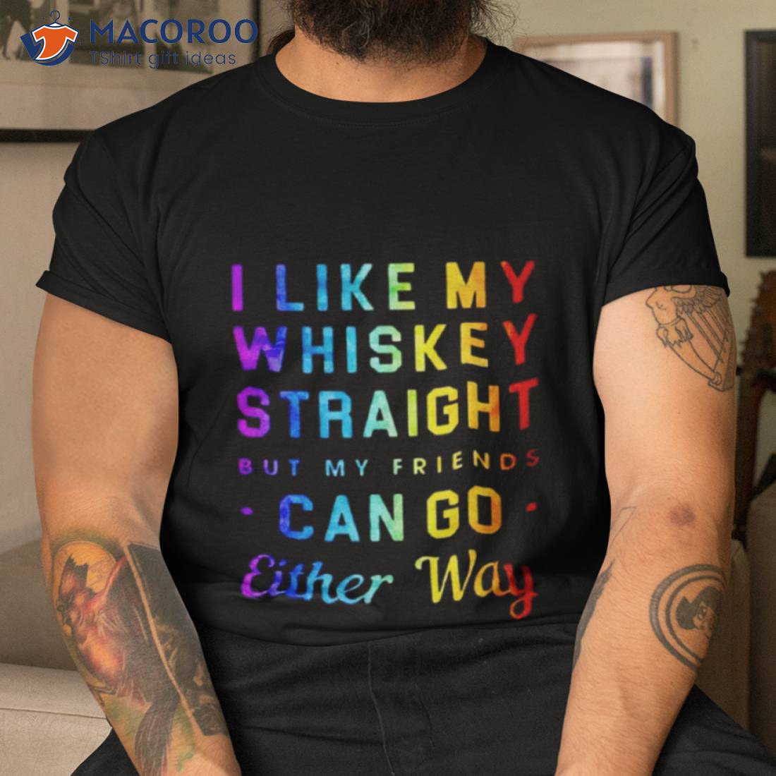 I Like My Whiskey Straight But My Friends Can Go Either Way Pride Shirt I Like My Whiskey Straight But My Friends Can Go Either Way Pride Shirt