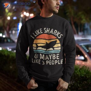 i like sharks and maybe 3 people shark lover retro vintage shirt sweatshirt