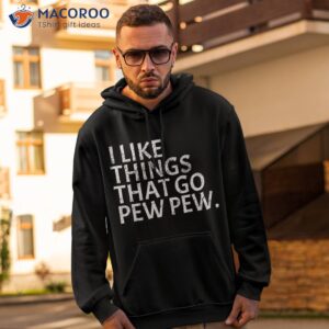 I Like Things That Go Pew – Gun Enthusiast Shirt Gift