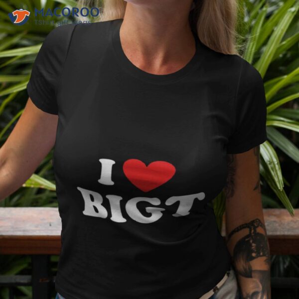 I Love Bigshirt