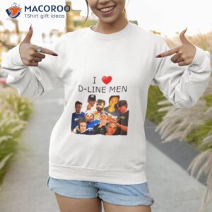 I Love D Line Men Shirt 3 i love d line men shirt sweatshirt 1