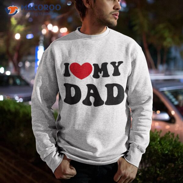 I Love Heart My Dad Funny Quote Father’s Day Shirt