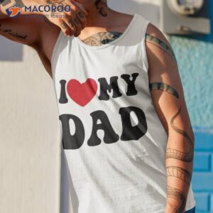 i love heart my dad funny quote father s day shirt tank top 1