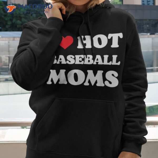 I Love Hot Baseball Moms, Funny Heart Mom Shirt