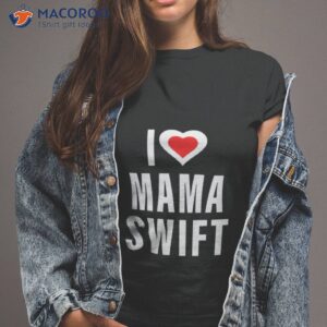 i love mama swift shirt tshirt 2