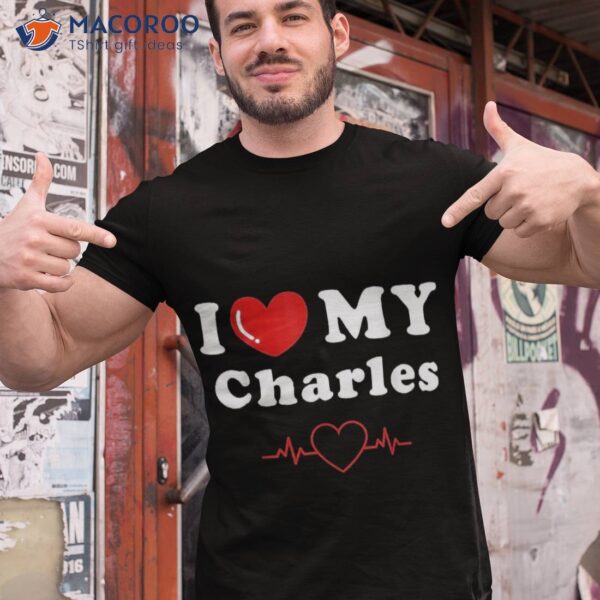 I Love My Charles Doing Things Shirt