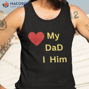 i love my dad t shirt tank top 3