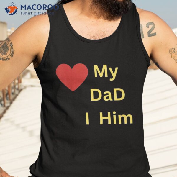 I Love My Dad T Shirt