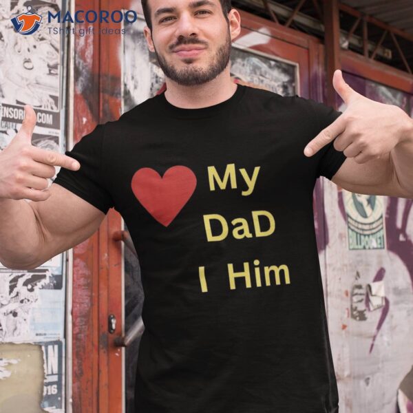 I Love My Dad T Shirt