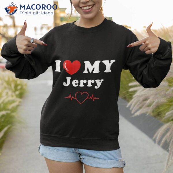 I Love My Jerry Doing Things Shirt