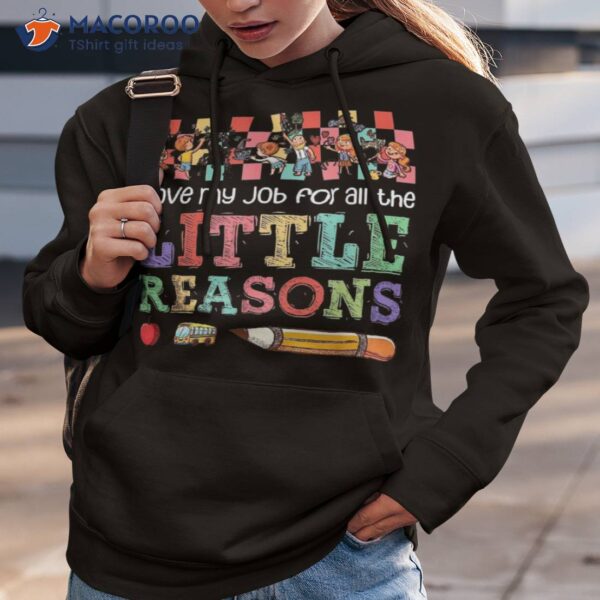 I Love My Job For All The Little Reasons, Teacher Gift Shirt