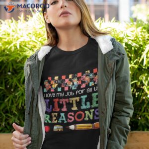 i love my job for all the little reasons teacher gift shirt tshirt 4