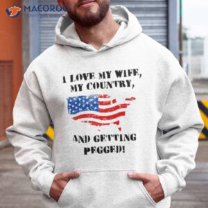 i love my wife my country and getting pegged shirt 3 hoodie