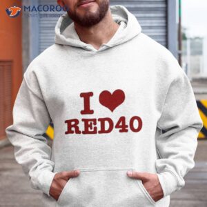 i love red 40 t shirt hoodie